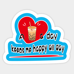 boba tea near me_a bubble tea a day keeps me happy all day Sticker